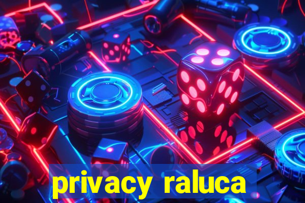 privacy raluca